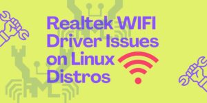 Realtek WIFI Driver Issues on Linux Distros