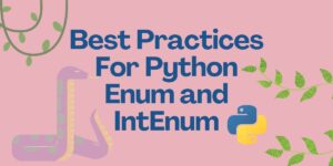 Using Python Enum and IntEnum Like An Expert